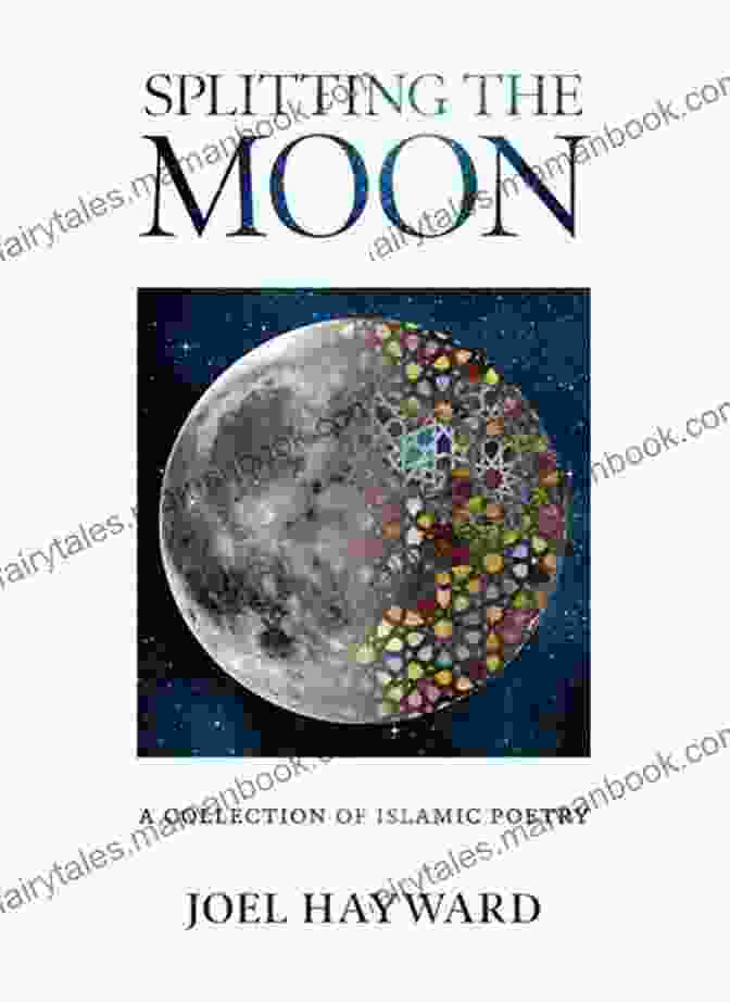 A Representation Of The Enduring Legacy Of Islamic Poetry, As Showcased In The 'Splitting The Moon' Collection. Splitting The Moon: A Collection Of Islamic Poetry