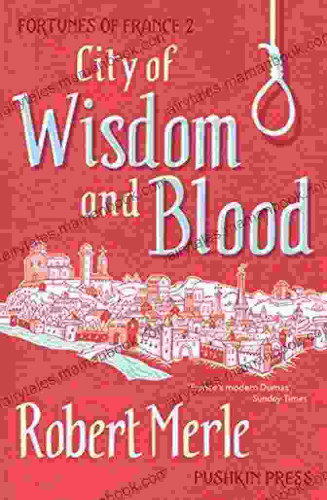 City Of Wisdom And Blood Book Cover Image City Of Wisdom And Blood: Fortunes Of France: Volume 2