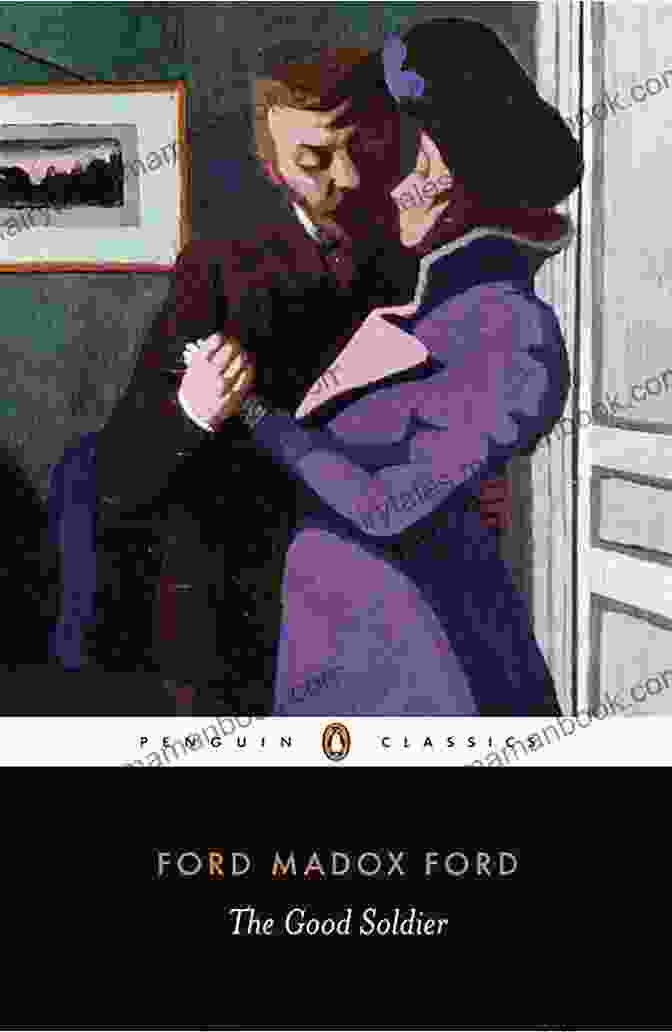 The Good Soldier By Ford Madox Ford, An Annotated Classic Exploring The Complexities Of Love, Passion, And Madness. The Good Soldier Ford Madox Ford Annotated Love Passion And Sheer Madness