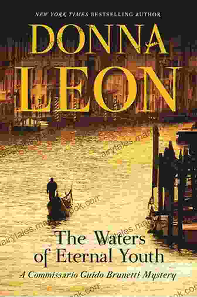 The Waters Of Eternal Youth By Donna Leon, A Mystery Novel Set In Venice. DONNA LEON: READING ORDER: THE WATERS OF ETERNAL YOUTH GUIDO BRUNETTI GUIDO BRUNETTI NON FICTION STANDALONE NOVELS NON FICTION BY DONNA LEON