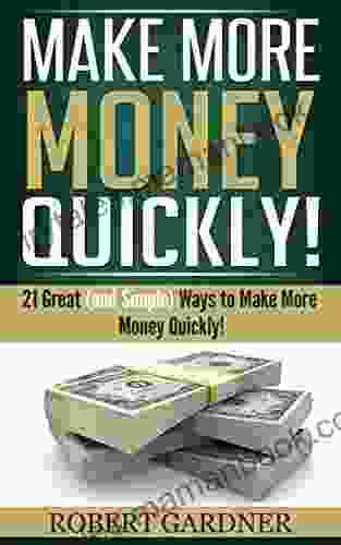 Make More Money Quickly : 21 Great (and Simple) Ways To Make More Money Quickly