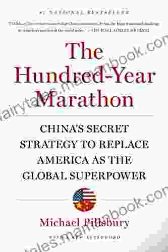 The Hundred Year Marathon: China S Secret Strategy To Replace America As The Global Superpower
