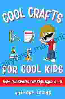 Cool Crafts For Cool Kids: 50+ Fun Crafts For Children Aged 4 8+