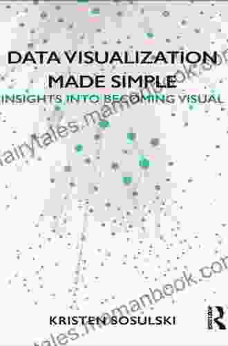 Data Visualization Made Simple: Insights Into Becoming Visual