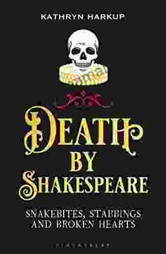 Death By Shakespeare: Snakebites Stabbings And Broken Hearts