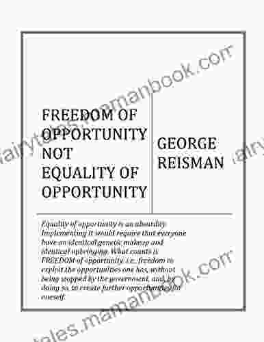 FREEDOM OF OPPORTUNITY NOT EQUALITY OF OPPORTUNITY