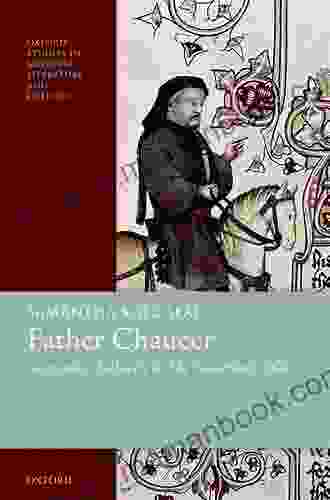 Father Chaucer: Generating Authority In The Canterbury Tales (Oxford Studies In Medieval Literature And Culture)