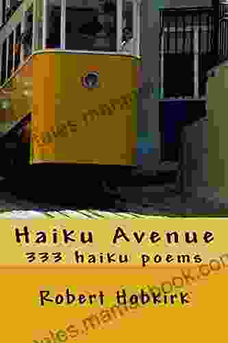 Haiku Avenue: 333 Haiku Poems Robert Hobkirk