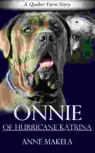 Onnie Of Hurricane Katrina A Quaker Farm Dog Story: Short Story About A Dog Rescued From Hurricane Katrina: Neapolitan Mastiff Rescue Dog Story: Hurricane Katrina Animal Rescue: Quaker Farm Life