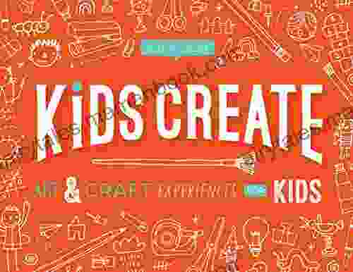 Kids Create: Art And Craft Experiences For Kids