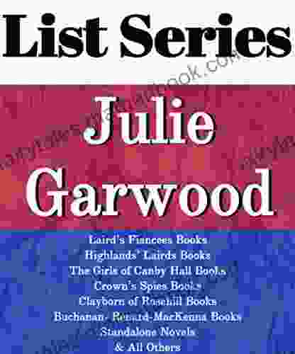 JULIE GARWOOD: READING ORDER: LAIRD S BRIDES HIGHLANDS LAIRDS THE GIRLS OF CANBY HALL CROWN S SPIES CLAYBORN OF ROSEHILL MORE BY JULIE GARWOOD