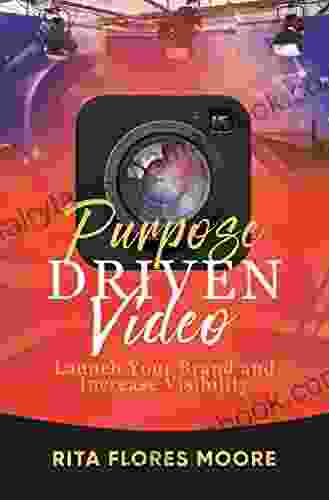 Purpose Driven Video: Launch Your Brand And Increase Visibility