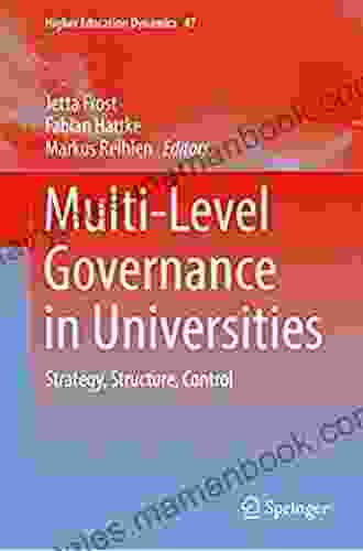 Multi Level Governance In Universities: Strategy Structure Control (Higher Education Dynamics 47)