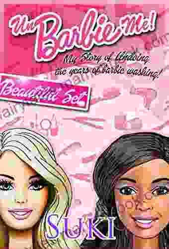 UnBarbie Me: My Story Of Undoing The Years Of Barbie Washing (PART 1): My Story Of Undoing The Years Of Barbie Washing