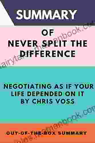 Summary Of Never Split The Difference: Negotiating As If Your Life Depended On It By Chris Voss