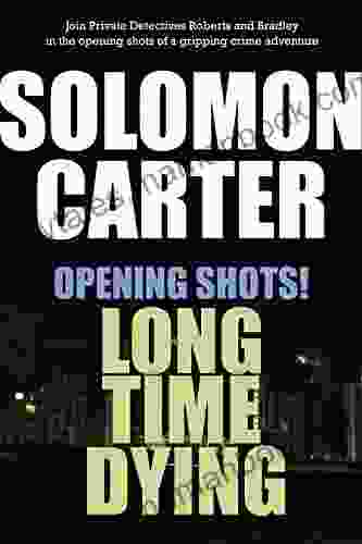 OPENING SHOTS LONG TIME DYING: Opening The Long Time Dying Private Investigator Crime Thriller
