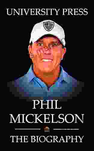 Phil Mickelson Book: The Biography Of Phil Mickelson