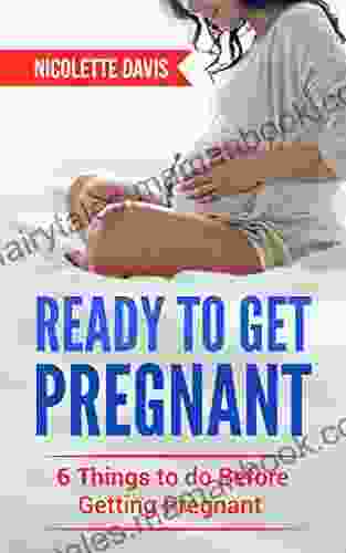 Ready To Get Pregnant 6 Things To Do Before Getting Pregnant (Pregnancy Parenting What To Expect )