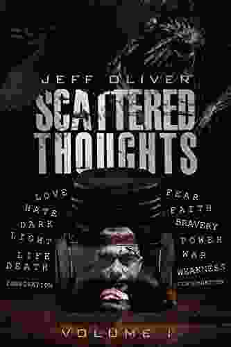 Scattered Thoughts: Volume I Jeff Oliver