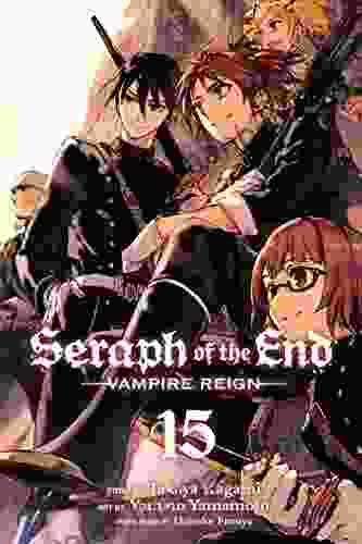 Seraph Of The End Vol 15: Vampire Reign