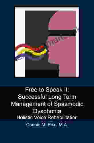 Free To Speak II: Successful Long Term Management Of Spasmodic Dysphonia