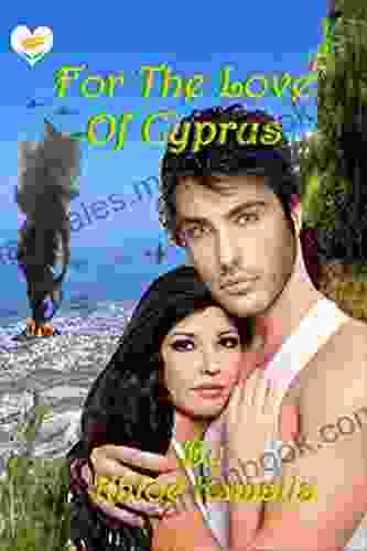 For The Love Of Cyprus: A Tale Of Love War And Honor
