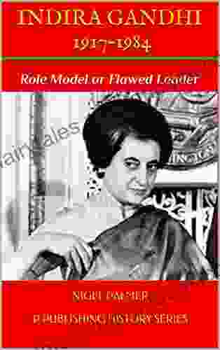 INDIRA GANDHI 1917 1984: Role Model Or Flawed Leader (P Publishing History 6)