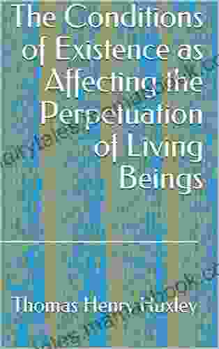 The Conditions Of Existence As Affecting The Perpetuation Of Living Beings