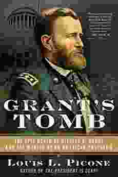 Grant S Tomb: The Epic Death Of Ulysses S Grant And The Making Of An American Pantheon