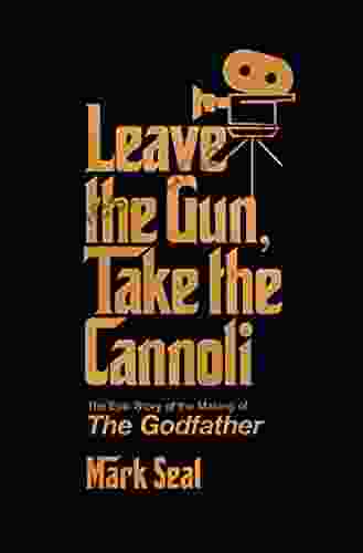Leave The Gun Take The Cannoli: The Epic Story Of The Making Of The Godfather
