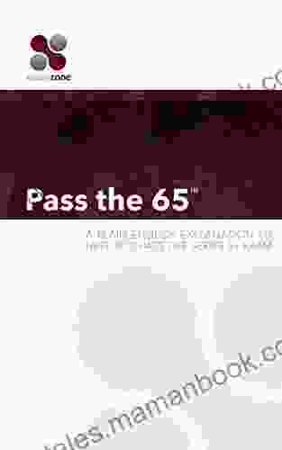 Pass The 65: A Plain English Guide To Help You Pass The 65 Exam