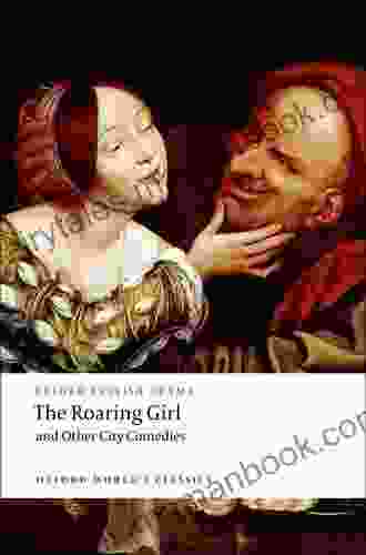 The Roaring Girl And Other City Comedies (Oxford World S Classics)