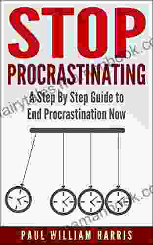STOP Procrastinating: A Step By Step Guide To End Procrastination Now