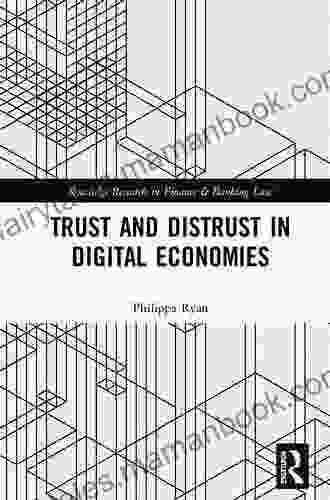Trust And Distrust In Digital Economies (Routledge Research In Finance And Banking Law)