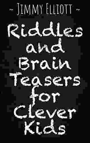 Riddles And Brain Teasers For Clever Kids: Difficult Riddles Funny Jokes Brain Teasers And Logic Game Travel Games For Children S