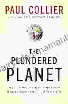 The Plundered Planet: Why We Must And How We Can Manage Nature For Global Prosperity