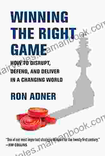 Winning The Right Game: How To Disrupt Defend And Deliver In A Changing World (Management On The Cutting Edge)